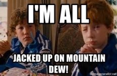 im-all-jacked-up-on-mountain-dew.jpg